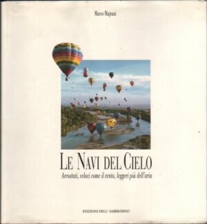 LE NAVI DEL CIELO Aerostati, veloci come il vento... M.Majrani. Mongolfiere
