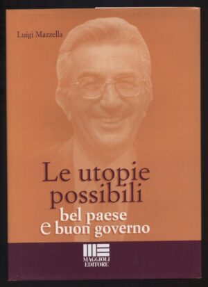Le utopie possibili bel paese e buon governo di Luigi  Mazzella ed. Maggioli