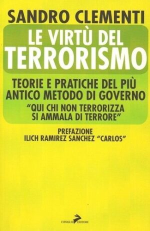 LE VIRTU' DEL TERRORISMO. Teorie e pratiche.. Clementi ed. Coniglio