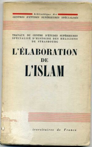 L'ELABORATION DE L'ISLAM. TRAVAUX DU CENTRE D'ÉTUDES... 1° ed. 1961