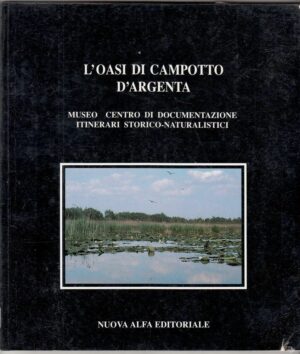 L'OASI DI CAMPOTTO D'ARGENTA di Folco Cecchini ed. Nuova Alfa 1995