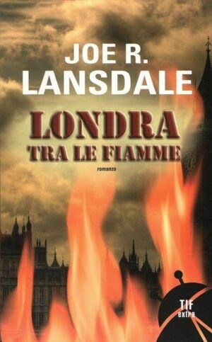 LONDRA TRA LE FIAMME di Joe R. Lansdale ed. Fanucci TIF Extra