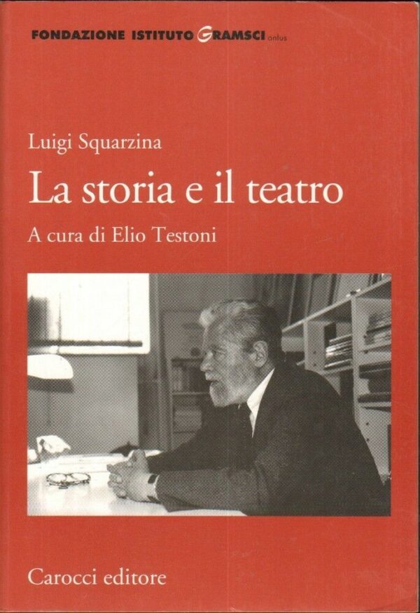 LUIGI-SQUARZINA-LA-STORIA-E-IL-TEATRO-di-Elio-Testoni-1-ed-Carocci-2012-111895951546