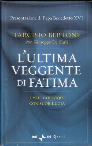 L'ULTIMA VEGGENTE DI FATIMA di Tarcisio Bertone e Giuseppe De Carli ed. Rizzoli