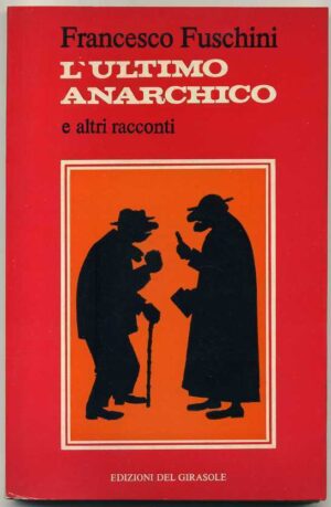L'ULTIMO ANARCHICO di Francesco Fuschini (Parroco)ed. 1980 Edizioni Del Girasole