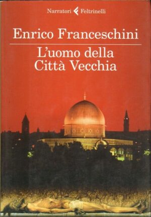 L'UOMO DELLA CITTA' VECCHIA di Enrico Franceschini ed. Feltrinelli