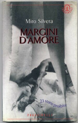 MARGINI D'AMORE. 23 storie priobite di Miro Silvera 1° ed. 1994 Frassinelli A05