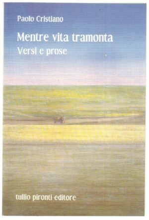 MENTRE VITA TRAMONTA Versi e Prose di Paolo Cristiano ed. Pironti