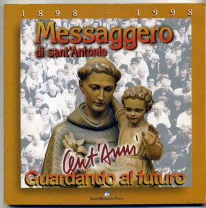 MESSAGGERO DI SANT'ANTONIO.1898-1998 Cent'anni guardando al futuro