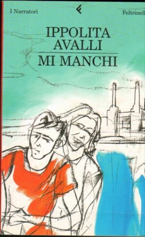 MI MANCHI di Ippolita Avalli ed. Feltrinelli 2008