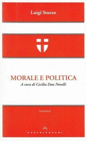 MORALE E POLITICA di Luigi Sturzo ed. Castelvecchi