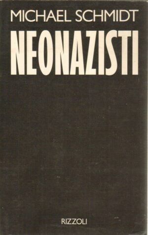 NEONAZISTI di Michael Schmidt 1° ed. Rizzoli 1993