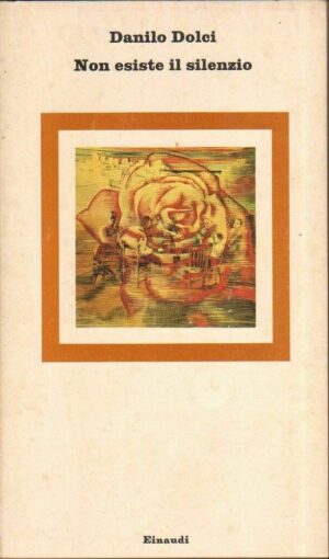 NON ESISTE IL SILENZIO di Danilo Dolci ed. Einaudi Einaudi