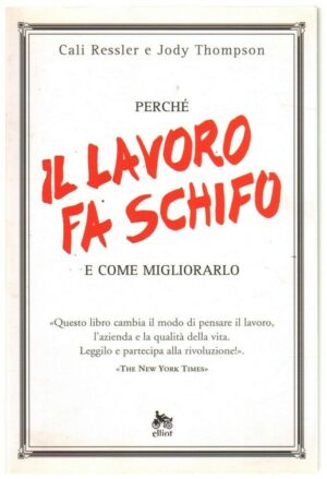 PERCHE' IL LAVORO FA SCHIFO E COME MIGLIORARLO di Ressler e Thompson ed. Elliot