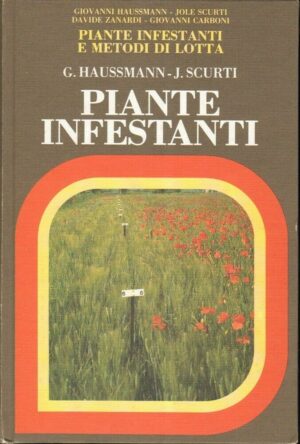 PIANTE INFESTANTI E METODI DI LOTTA. Vol. 1 - Haussmann Scurti. Edagricole