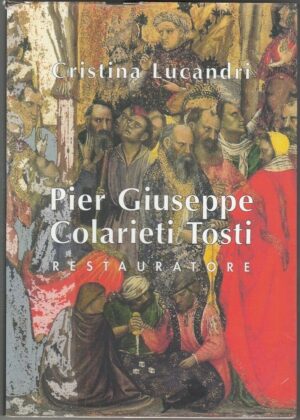 PIER GIUSEPPE COLARIETI TOSTI Restauratore di C. Lucandri ed. Comune Rieti