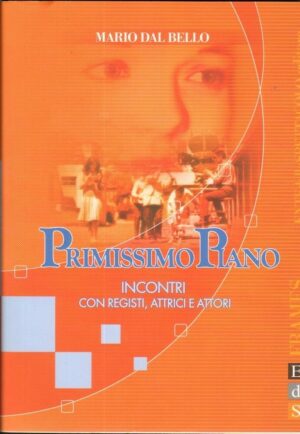 PRIMISSIMO PIANO INCONTRI CON REGISTI ATTRICI E ATTORI di Mario Dal Bello