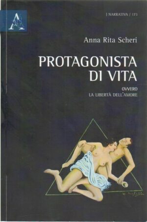 PROTAGONISTA DI VITA di Anna Rita Scheri ed. Aracne 2010