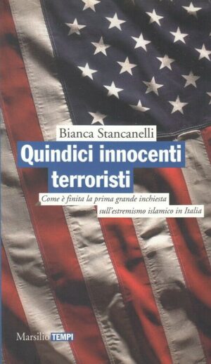 QUINDICI INNOCENTI TERRORISTI di Bianca Stancanelli ed. Marsilio