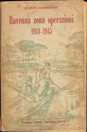 RAVENNA ZONA OPERAZIONI 1944-1945 di Gianni Giardesco ed. 1955 ANPI