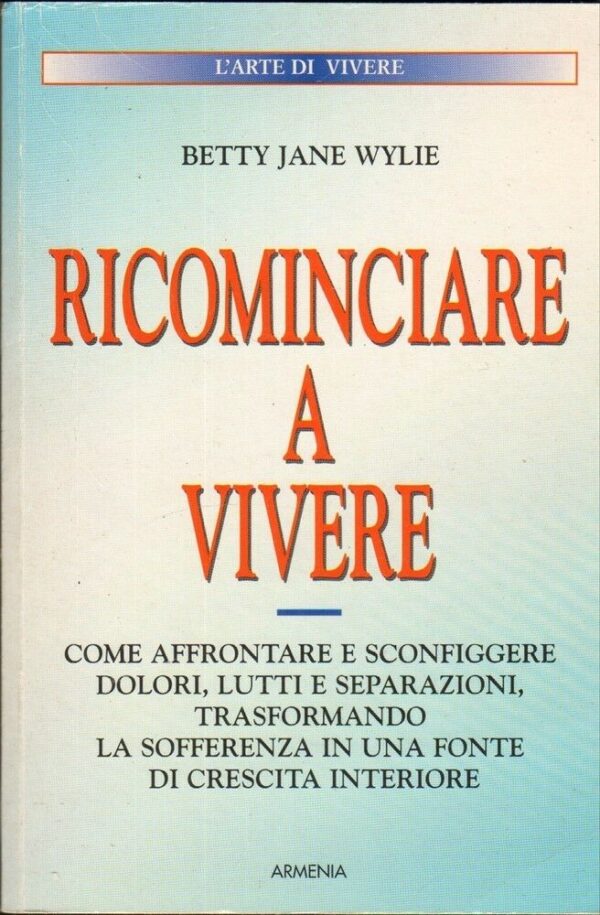 RICOMINCIARE-A-VIVERE-di-Betty-Jane-Wylie-ed-Armenia-1998-112172840146