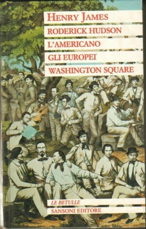 RODERICK HUDSON, L'AMERICANO, GLI EUROPEI di Henry James ed. Sansoni