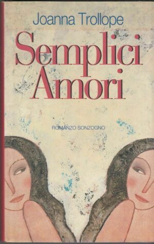 SEMPLICI AMORI di Joanna Trollope 1° ed. Sonzogno 1994