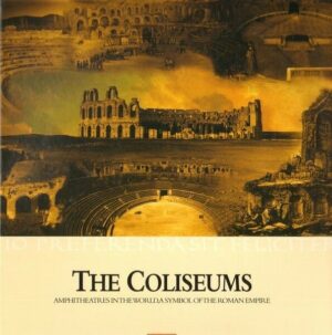 THE COLISEUMS. Amphiteatres in the world, a symbol of the Roman Empire