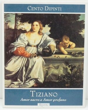 TIZIANO AMOR SACRO E AMOR PROFANO a cura di F. Zeri ed. Rizzoli