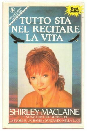 TUTTO STA NEL RECITARE LA VITA di Shiley MacLaine ed. Sperling & Kupfer