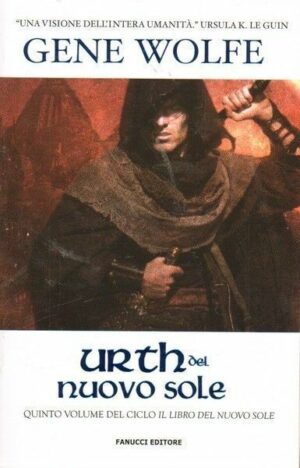 Urth del Nuovo Sole - Ciclo Il libro del Nuovo Sole (vol. 5) di Gene Wolfe ed. Fanucci