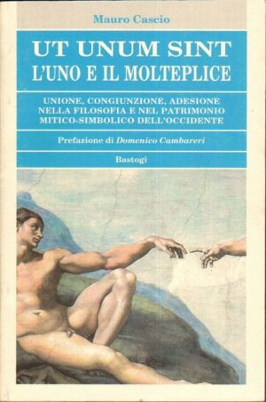 UT UNUM SINT L'UNO E IL MOLTEPLICE di Mauro Cascio ed. Bastogi