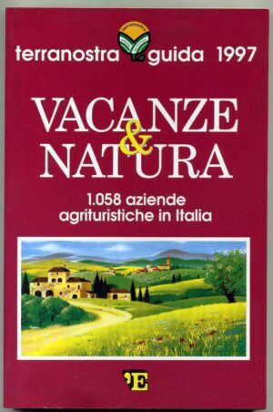 Vacanze e Natura - Aziende agrituristiche in Italia - Guida 1997