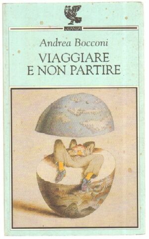 VIAGGIARE E NON PARTIRE di Andrea Bocconi ed. Guanda