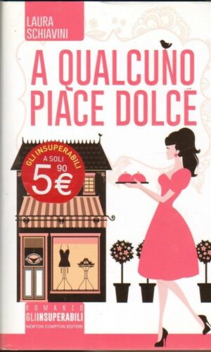 A QUALCUNO PIACE DOLCE di Laura Schiavini ed. Newton Compton 2015