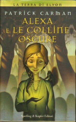 ALEXA E LE COLLINE OSCURE. La terra di Elyon di Patrick Carman ed. Sperling