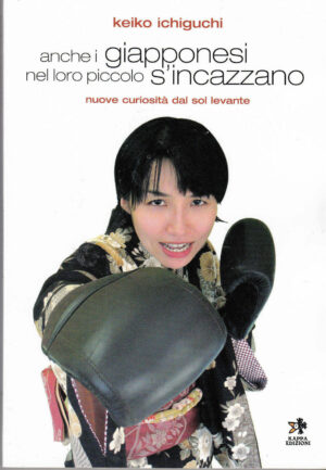Anche i giapponesi nel loro piccolo si incazzano di Keiko Ichiguchi Ediz. illustrata Kappa
