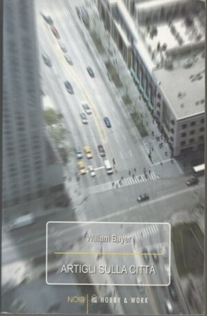 ARTIGLI SULLA CITTA' di William Bayer ed. Hobby & Work