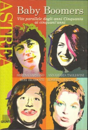 BABY BOOMERS VITE PARALLELE DAGLI ANNI CINQUANTA AI CINQUANT'ANNI ed. Giunti