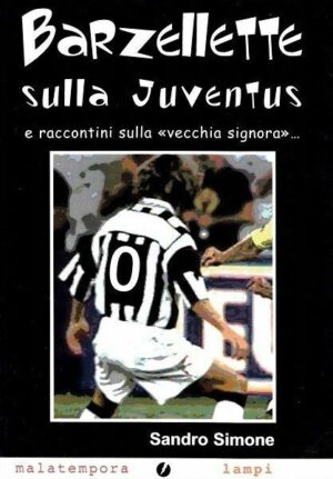Barzellette sulla Juventus di Sandro Simone ed. Malatempora