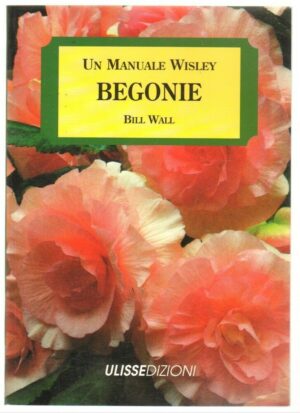 BEGONIE di Bill Wall ed. Ulisse - Un manuale Wisley