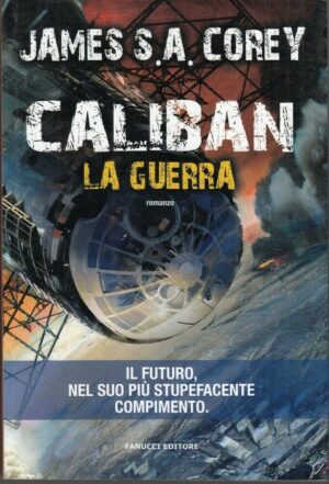 CALIBAN LA GUERRA di James S. A. Corey ed. Fanucci