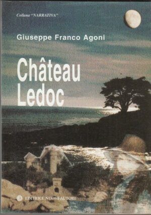CHATEAU LEDOC di Giuseppe Franco Agoni ed. Editrice Nuovi Autori