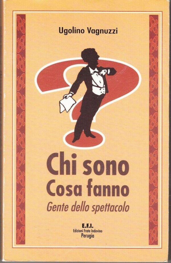 CHI-SONO-COSA-FANNO-Gente-dello-Spettacolo-di-Vagnuzzi-ed-EFI-123941590997