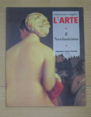 CONOSCERE E CAPIRE L'ARTE N° 24 IL NEOCLASSICISMO ed. Armando Curcio