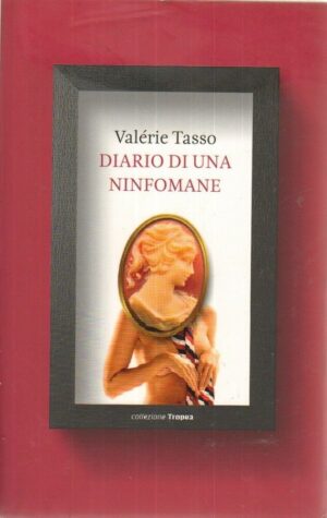 DIARIO DI UNA NINFOMANE di Valerie Tasso ed. Tropea