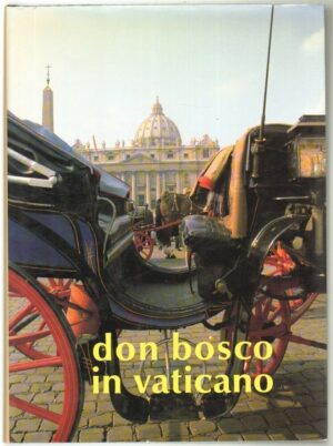DON BOSCO IN VATICANO di Marco Bongioanni ed. Tipografia Poliglotta Vaticana