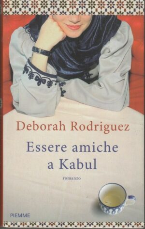 ESSERE AMICHE A KABUL di Deborah Rodriguez ed. Piemme