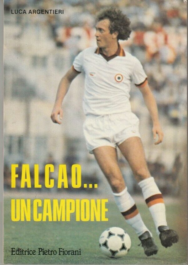 FALCAO-UN-CAMPIONE-di-Luca-Argentieri-ed-Editrice-Pietro-Fiorani-1981-114002087957