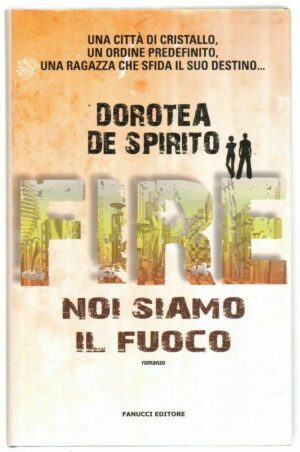 FIRE NOI SIAMO IL FUOCO di Dorotea De Spirito ed. Fanucci